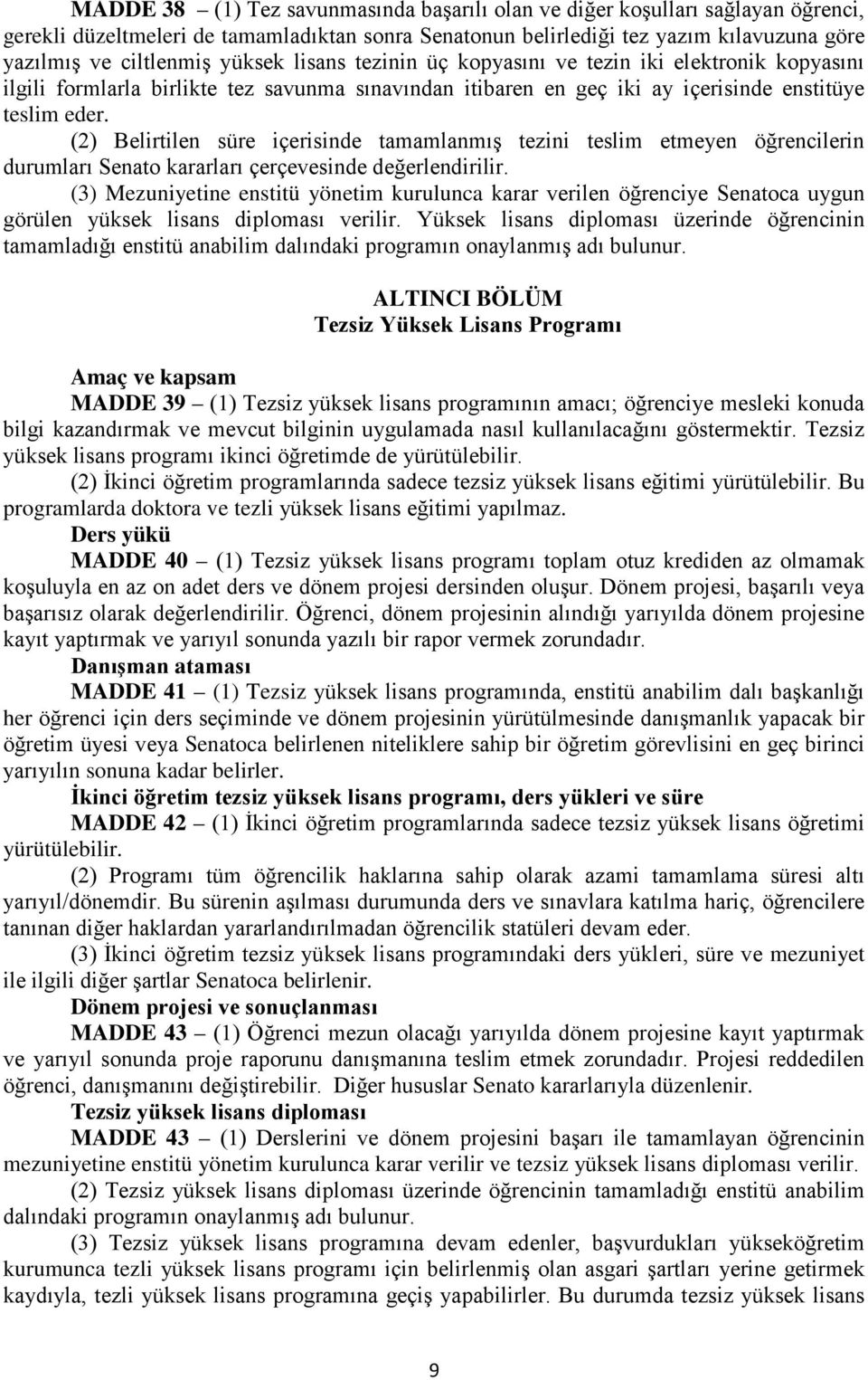 (2) Belirtilen süre içerisinde tamamlanmış tezini teslim etmeyen öğrencilerin durumları Senato kararları çerçevesinde değerlendirilir.