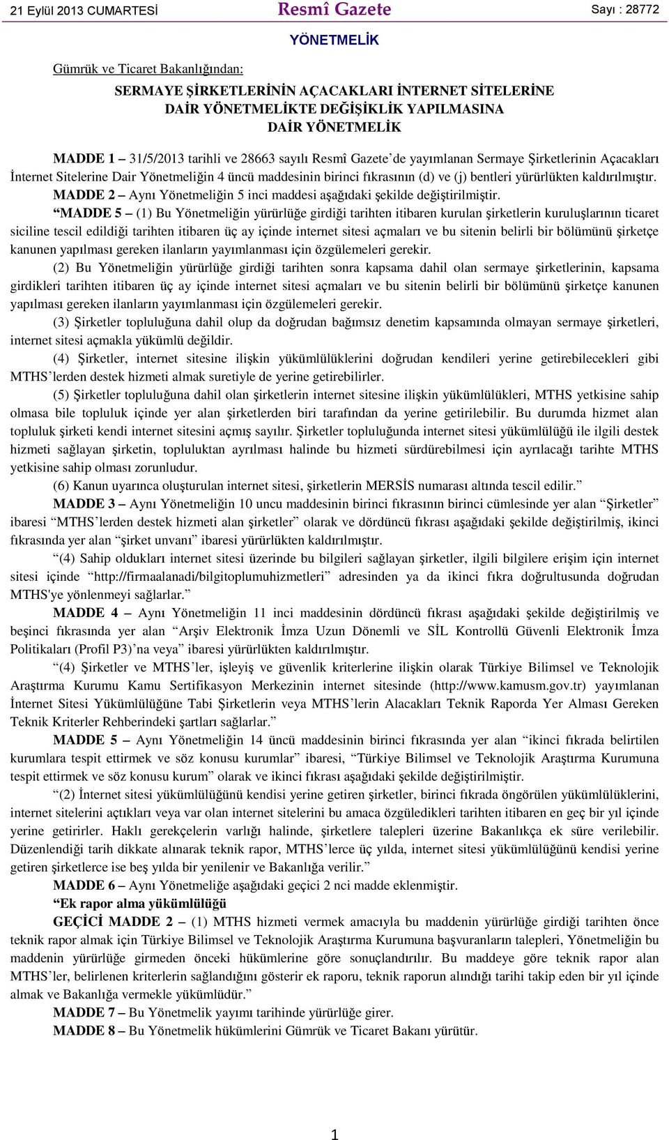 bentleri yürürlükten kaldırılmıştır. MADDE 2 Aynı Yönetmeliğin 5 inci maddesi aşağıdaki şekilde değiştirilmiştir.