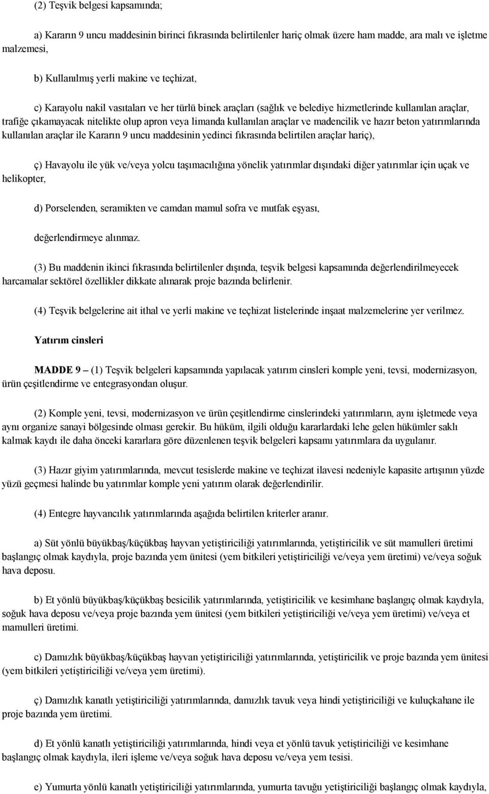 hazır beton yatırımlarında kullanılan araçlar ile Kararın 9 uncu maddesinin yedinci fıkrasında belirtilen araçlar hariç), ç) Havayolu ile yük ve/veya yolcu taşımacılığına yönelik yatırımlar dışındaki