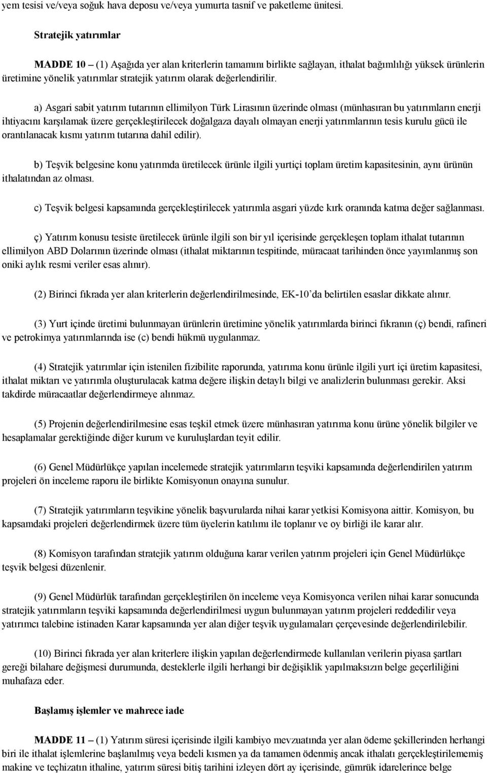 a) Asgari sabit yatırım tutarının ellimilyon Türk Lirasının üzerinde olması (münhasıran bu yatırımların enerji ihtiyacını karşılamak üzere gerçekleştirilecek doğalgaza dayalı olmayan enerji