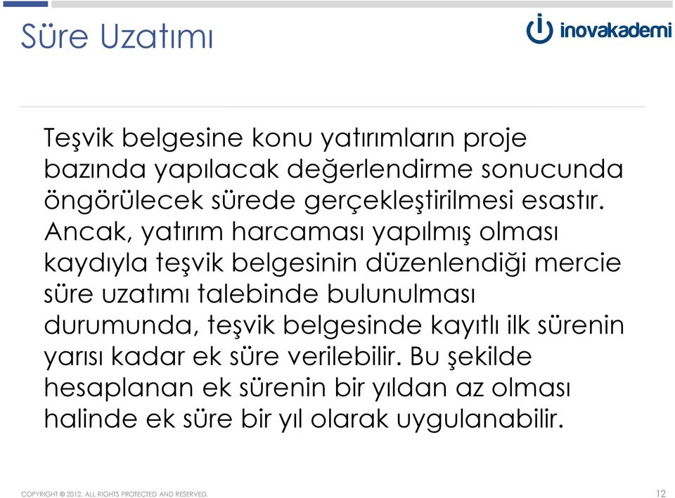 Ancak, yatırım harcaması yapılmış olması kaydıyla teşvik belgesinin düzenlendiği mercie süre uzatımı talebinde bulunulması