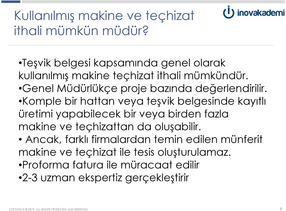 Komple bir hattan veya teşvik belgesinde kayıtlı üretimi yapabilecek bir veya birden fazla makine ve teçhizattan da oluşabilir.