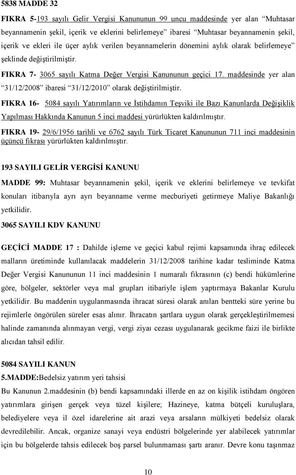 maddesinde yer alan 31/12/2008 ibaresi 31/12/2010 olarak değiştirilmiştir.