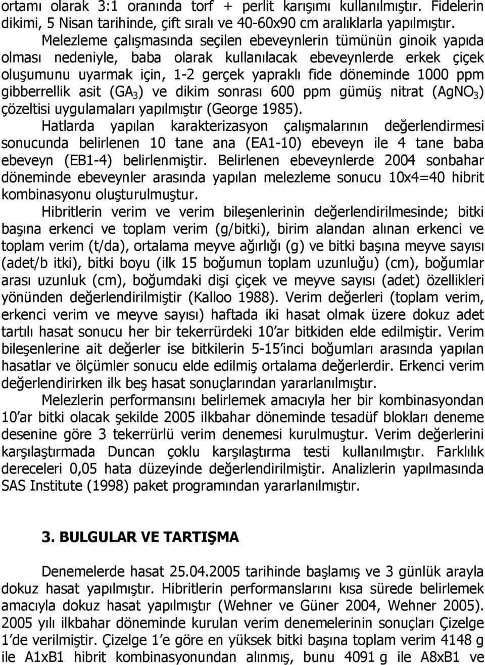 ppm gibberrellik asit (GA 3 ) ve dikim sonrası 600 ppm gümüş nitrat (AgNO 3 ) çözeltisi uygulamaları yapılmıştır (George 1985).