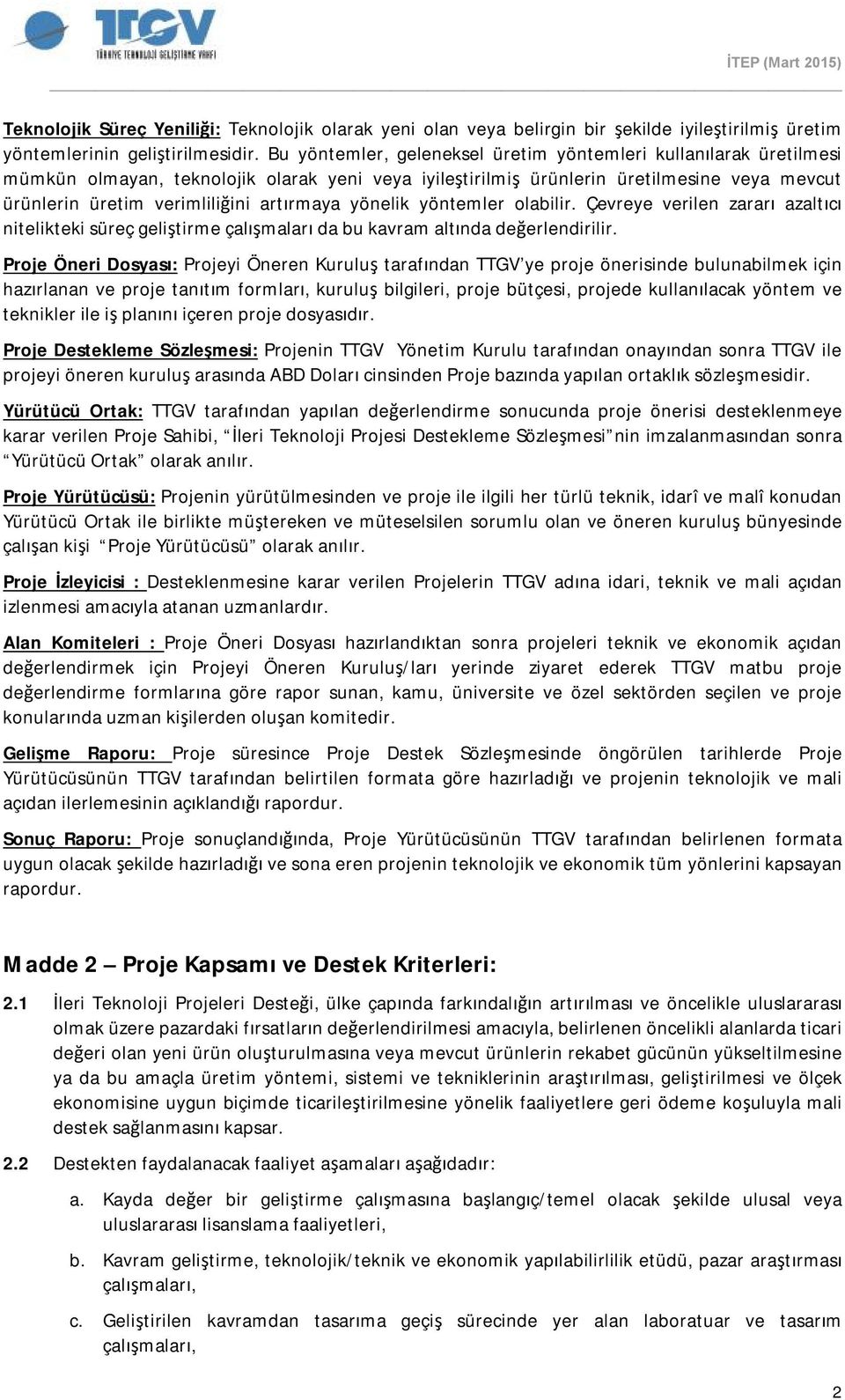 artırmaya yönelik yöntemler olabilir. Çevreye verilen zararı azaltıcı nitelikteki süreç geliştirme çalışmaları da bu kavram altında değerlendirilir.