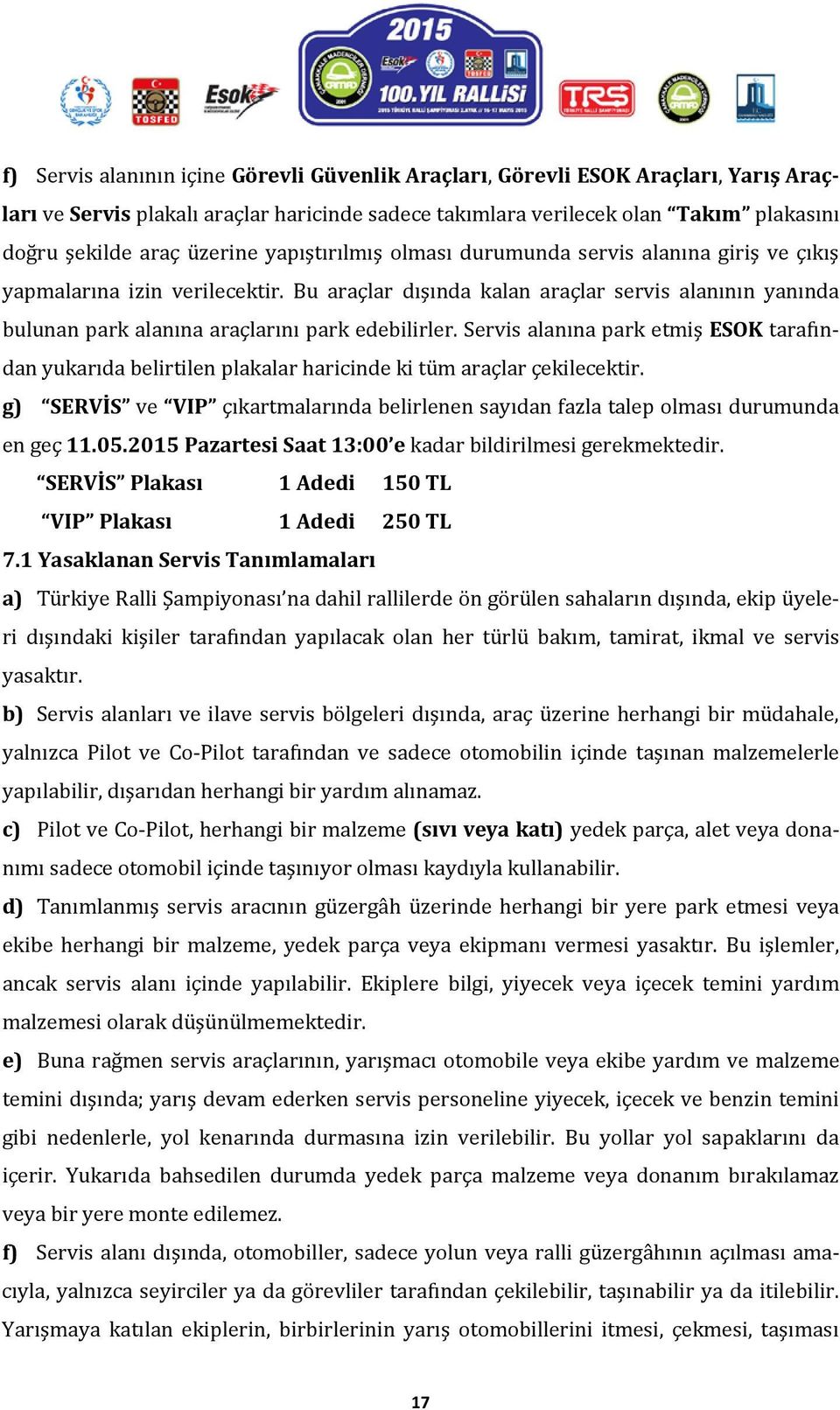 Bu araçlar dışında kalan araçlar servis alanının yanında bulunan park alanına araçlarını park edebilirler.