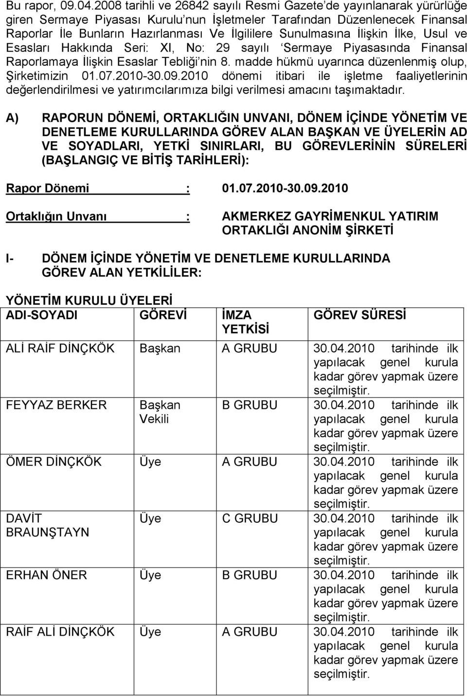 Sunulmasına Đlişkin Đlke, Usul ve Esasları Hakkında Seri: XI, No: 29 sayılı Sermaye Piyasasında Finansal Raporlamaya Đlişkin Esaslar Tebliği nin 8.