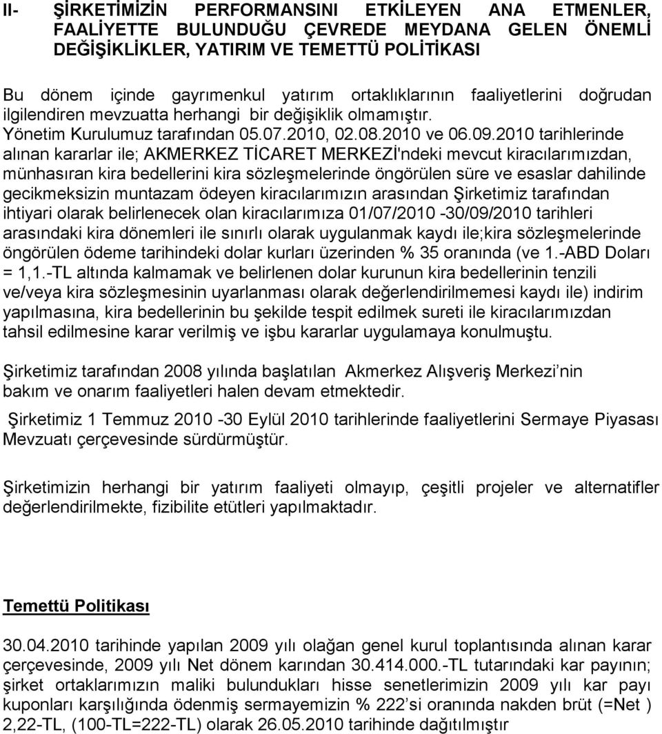 2010 tarihlerinde alınan kararlar ile; AKMERKEZ TĐCARET MERKEZĐ'ndeki mevcut kiracılarımızdan, münhasıran kira bedellerini kira sözleşmelerinde öngörülen süre ve esaslar dahilinde gecikmeksizin