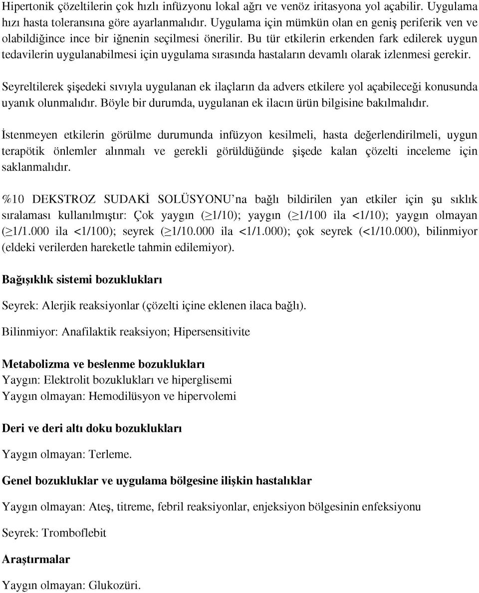 Bu tür etkilerin erkenden fark edilerek uygun tedavilerin uygulanabilmesi için uygulama sırasında hastaların devamlı olarak izlenmesi gerekir.