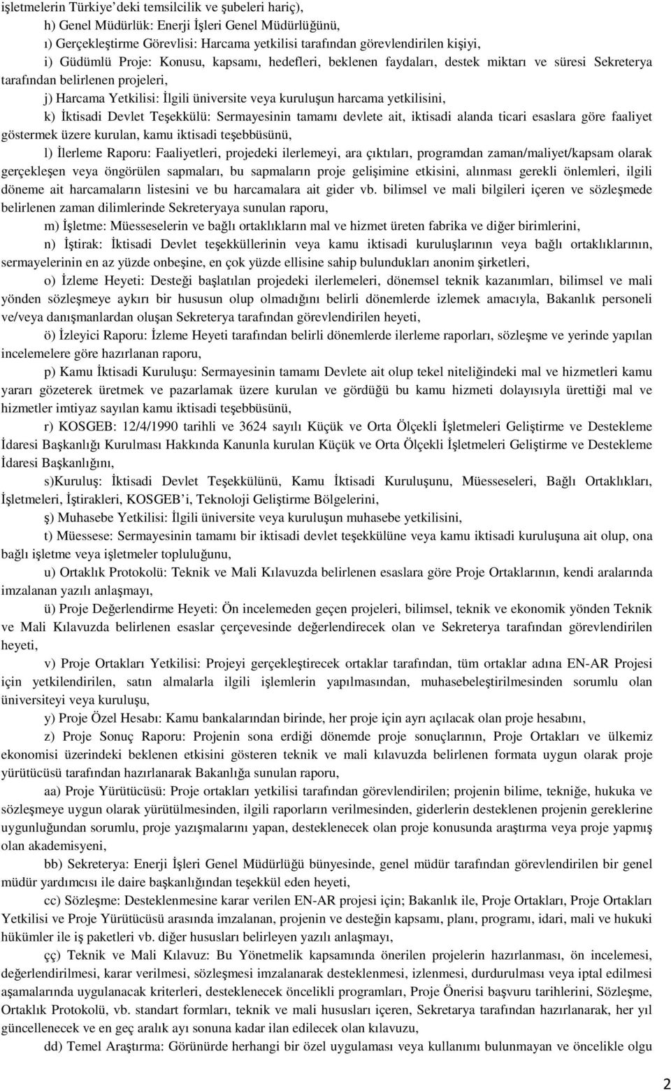 yetkilisini, k) İktisadi Devlet Teşekkülü: Sermayesinin tamamı devlete ait, iktisadi alanda ticari esaslara göre faaliyet göstermek üzere kurulan, kamu iktisadi teşebbüsünü, l) İlerleme Raporu: