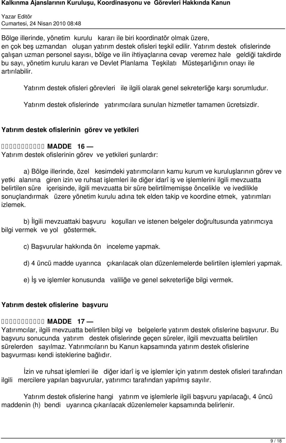 onayı ile artırılabilir. Yatırım destek ofisleri görevleri ile ilgili olarak genel sekreterliğe karşı sorumludur. Yatırım destek ofislerinde yatırımcılara sunulan hizmetler tamamen ücretsizdir.