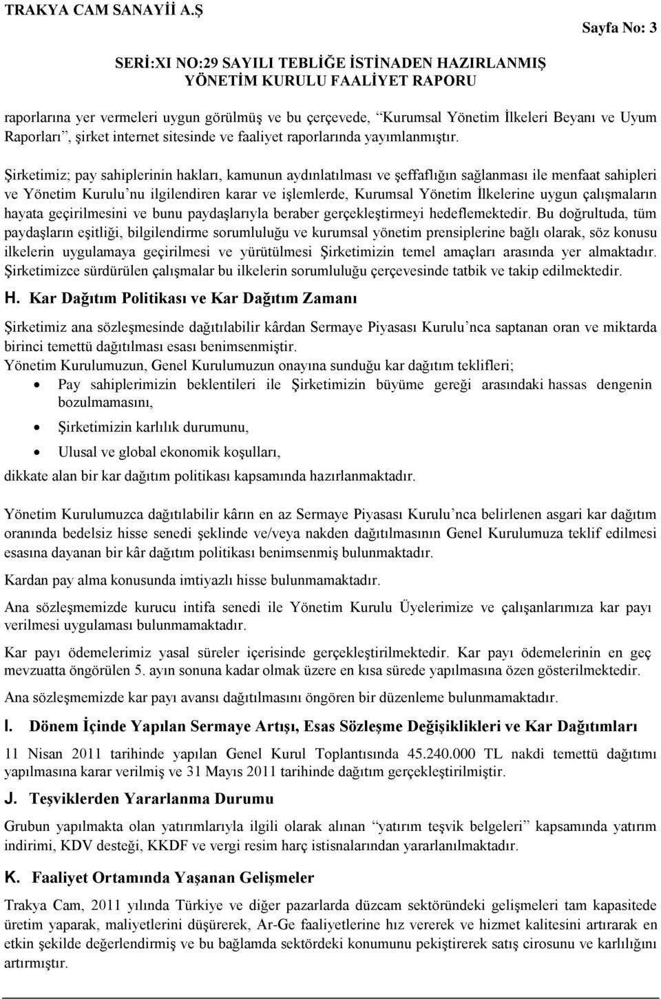 çalışmaların hayata geçirilmesini ve bunu paydaşlarıyla beraber gerçekleştirmeyi hedeflemektedir.