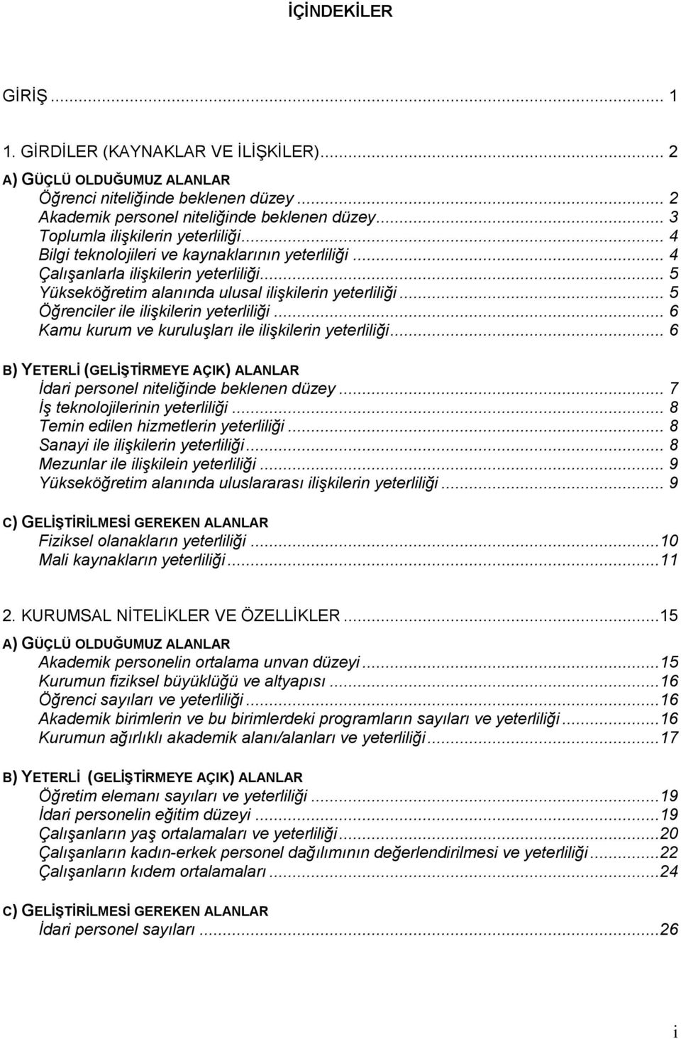 .. 5 Öğrenciler ile ilişkilerin yeterliliği... 6 Kamu kurum ve kuruluşları ile ilişkilerin yeterliliği... 6 B) YETERLĐ (GELĐŞTĐRMEYE AÇIK) ALANLAR Đdari personel niteliğinde beklenen düzey.