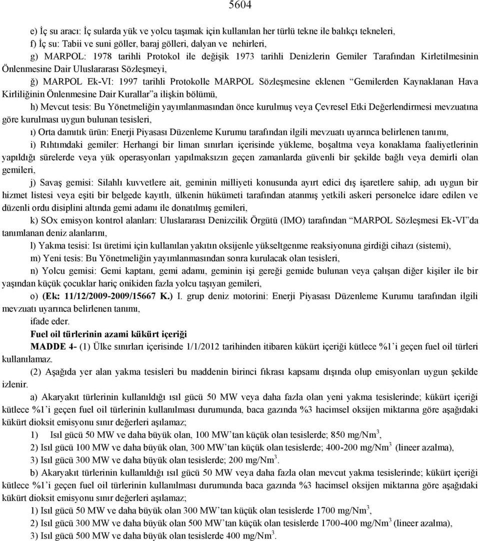 Gemilerden Kaynaklanan Hava Kirliliğinin Önlenmesine Dair Kurallar a ilişkin bölümü, h) Mevcut tesis: Bu Yönetmeliğin yayımlanmasından önce kurulmuş veya Çevresel Etki Değerlendirmesi mevzuatına göre