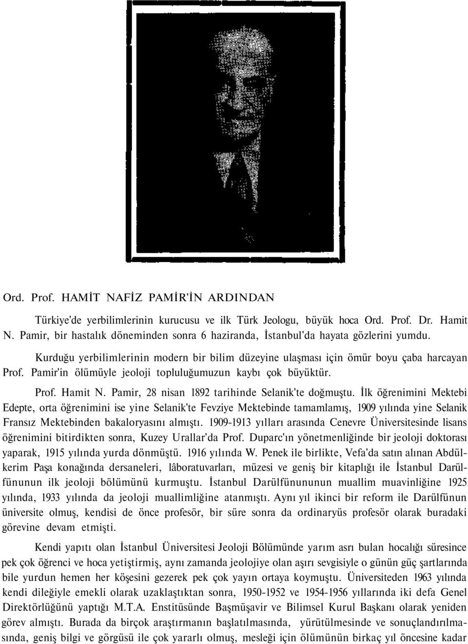 Pamir'in ölümüyle jeoloji topluluğumuzun kaybı çok büyüktür. Prof. Hamit N. Pamir, 28 nisan 1892 tarihinde Selanik'te doğmuştu.