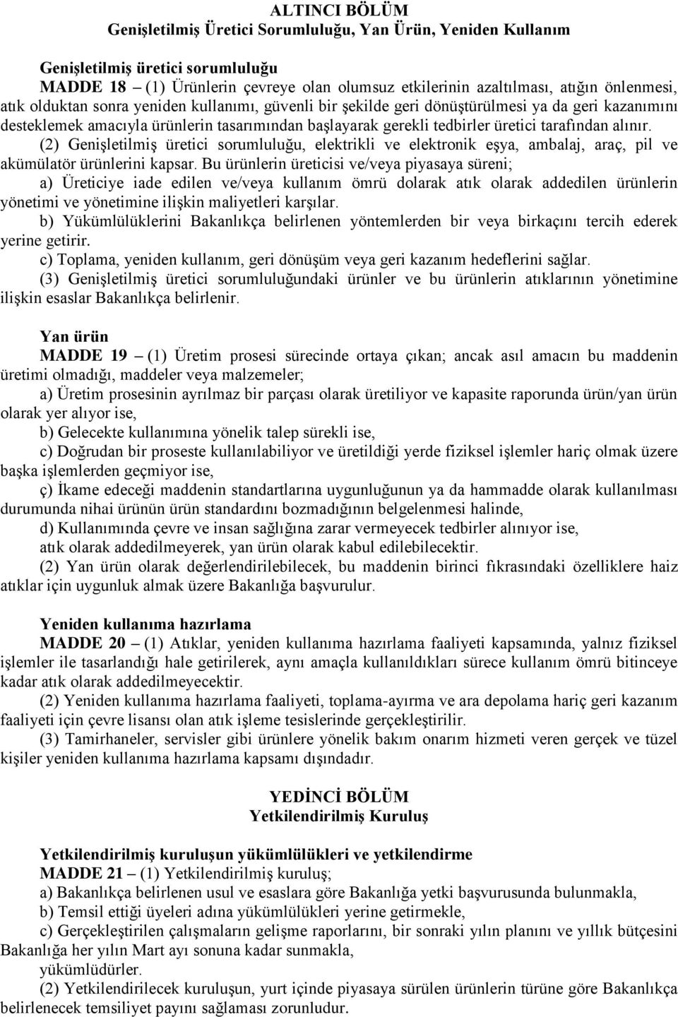 (2) Genişletilmiş üretici sorumluluğu, elektrikli ve elektronik eşya, ambalaj, araç, pil ve akümülatör ürünlerini kapsar.