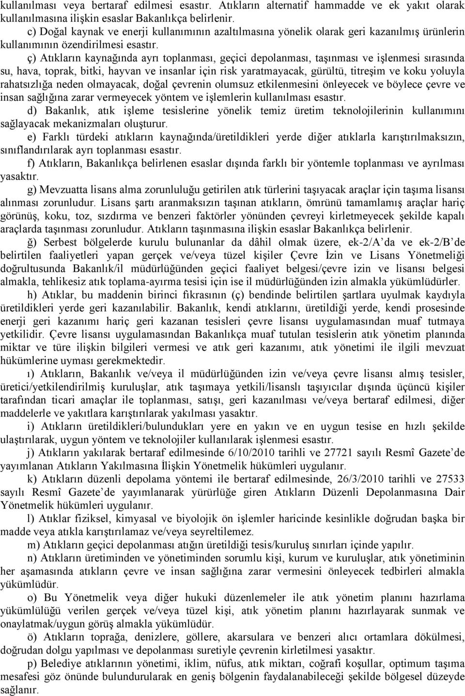 ç) Atıkların kaynağında ayrı toplanması, geçici depolanması, taşınması ve işlenmesi sırasında su, hava, toprak, bitki, hayvan ve insanlar için risk yaratmayacak, gürültü, titreşim ve koku yoluyla