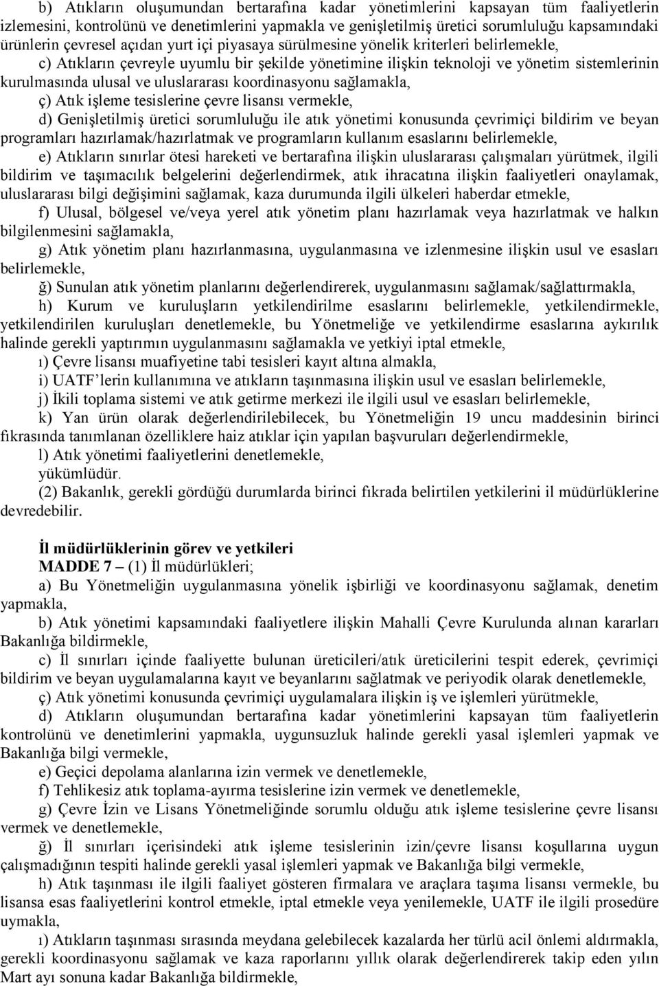 uluslararası koordinasyonu sağlamakla, ç) Atık işleme tesislerine çevre lisansı vermekle, d) Genişletilmiş üretici sorumluluğu ile atık yönetimi konusunda çevrimiçi bildirim ve beyan programları