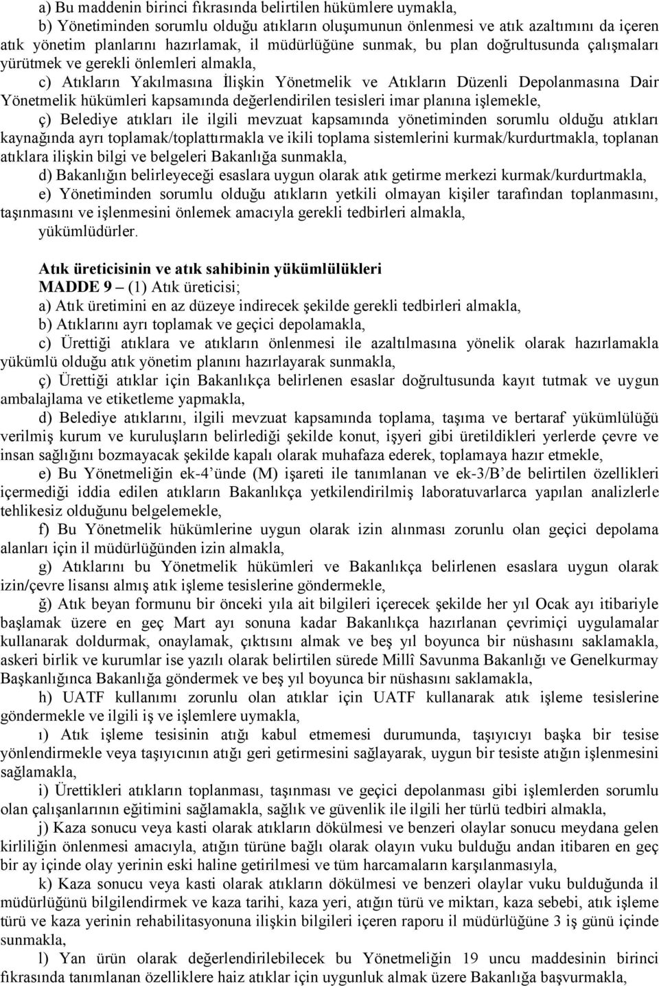 kapsamında değerlendirilen tesisleri imar planına işlemekle, ç) Belediye atıkları ile ilgili mevzuat kapsamında yönetiminden sorumlu olduğu atıkları kaynağında ayrı toplamak/toplattırmakla ve ikili