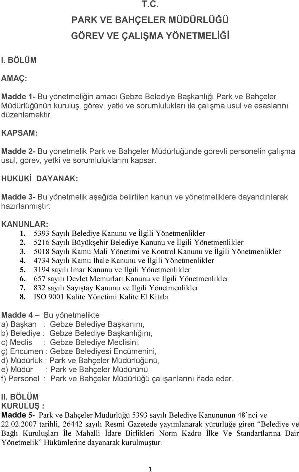 KAPSAM: Madde 2- Bu yönetmelik Park ve Bahçeler Müdürlüğünde görevli personelin çalışma usul, görev, yetki ve sorumluluklarını kapsar.