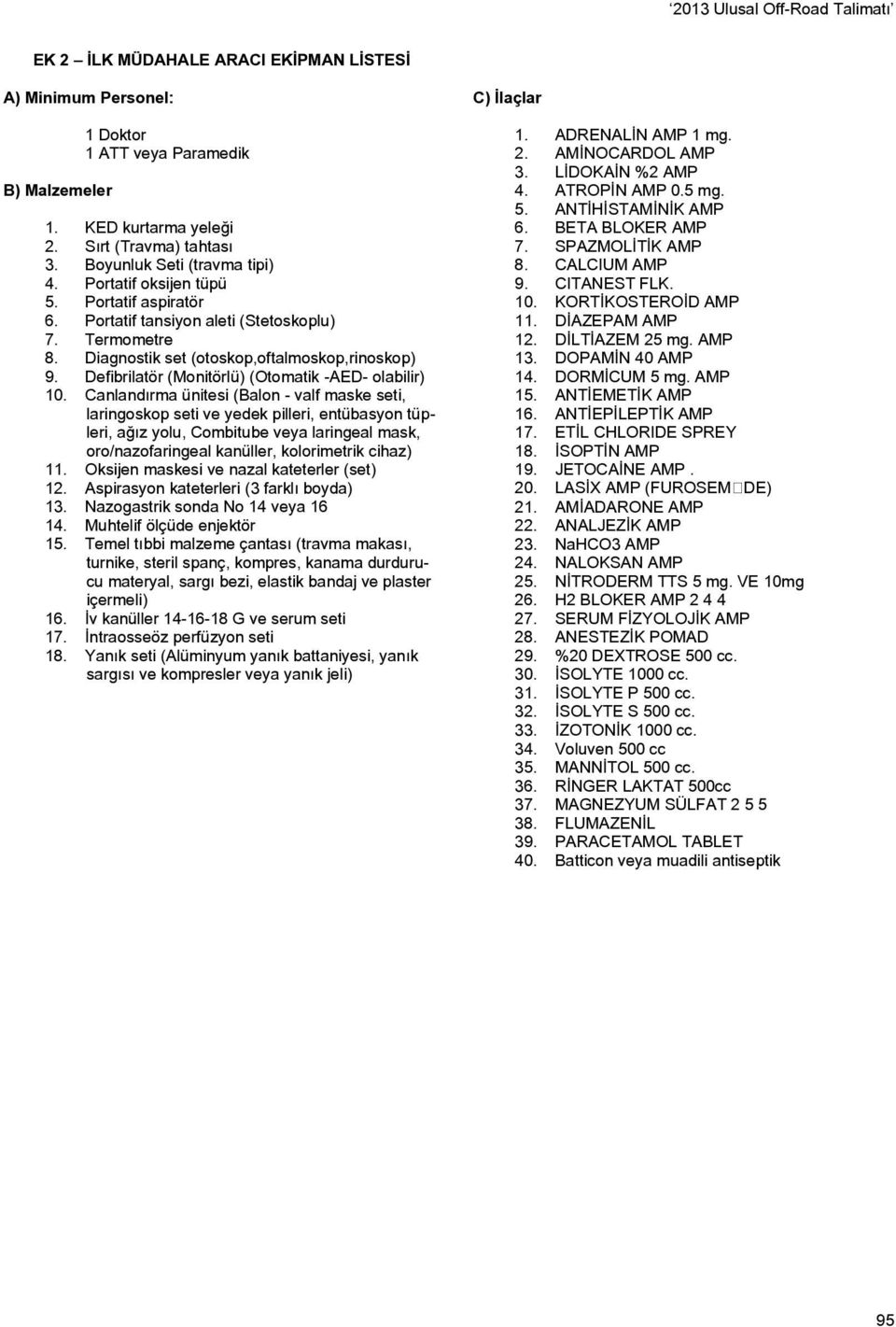 Defibrilatör (Monitörlü) (Otomatik -AED- olabilir) 10.