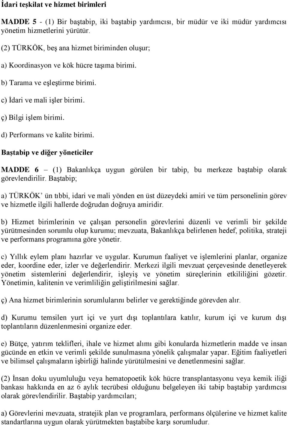 d) Performans ve kalite birimi. Baştabip ve diğer yöneticiler MADDE 6 (1) Bakanlıkça uygun görülen bir tabip, bu merkeze baştabip olarak görevlendirilir.