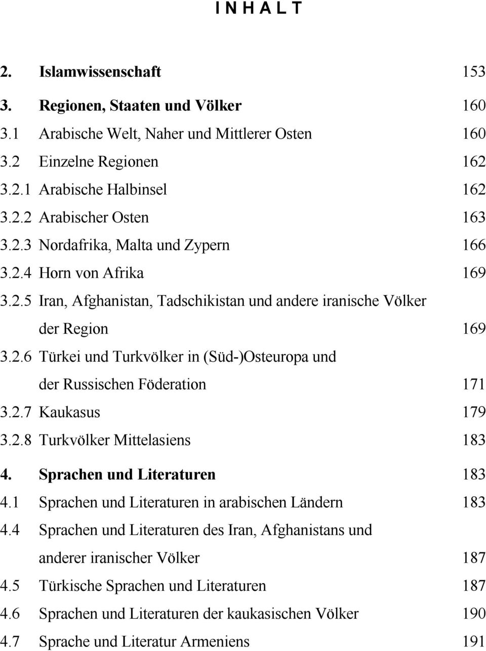 2.7 Kaukasus 179 3.2.8 Turkvölker Mittelasiens 183 4. Sprachen und Literaturen 183 4.1 Sprachen und Literaturen in arabischen Ländern 183 4.
