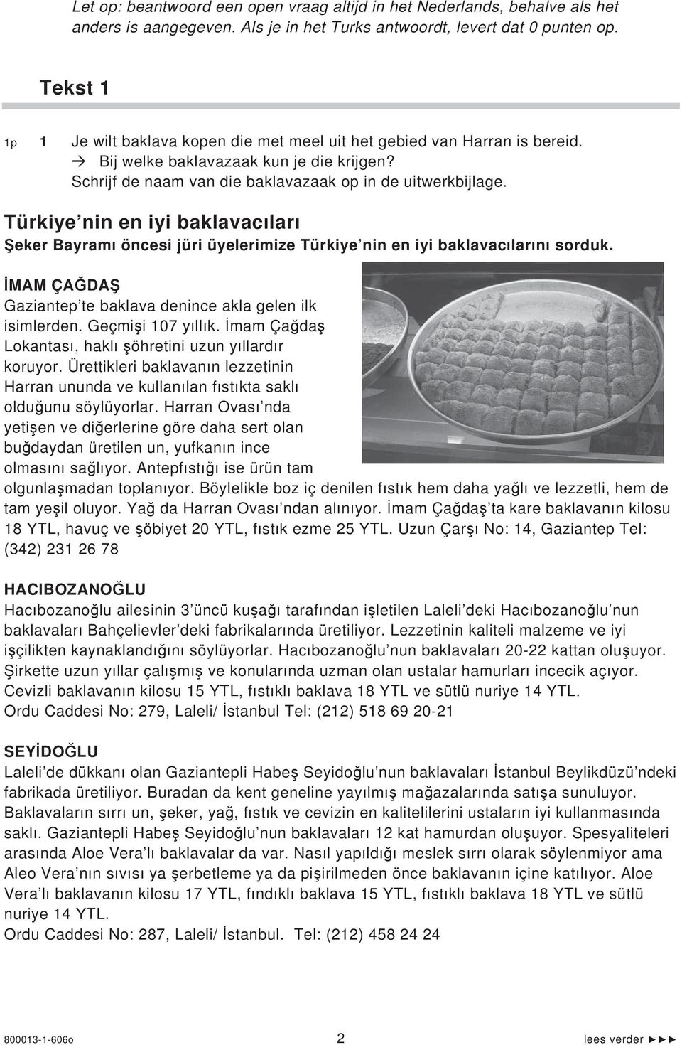 Türkiye nin en iyi baklavac lar eker Bayram öncesi jüri üyelerimize Türkiye nin en iyi baklavac lar n sorduk. MAM ÇA DA Gaziantep te baklava denince akla gelen ilk isimlerden. Geçmi i 107 y ll k.