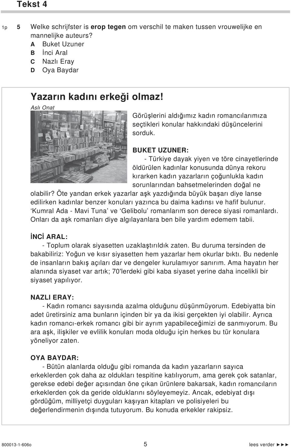 BUKET UZUNER: - Türkiye dayak yiyen ve töre cinayetlerinde öldürülen kad nlar konusunda dünya rekoru k rarken kad n yazarlar n ço unlukla kad n sorunlar ndan bahsetmelerinden do al ne olabilir?