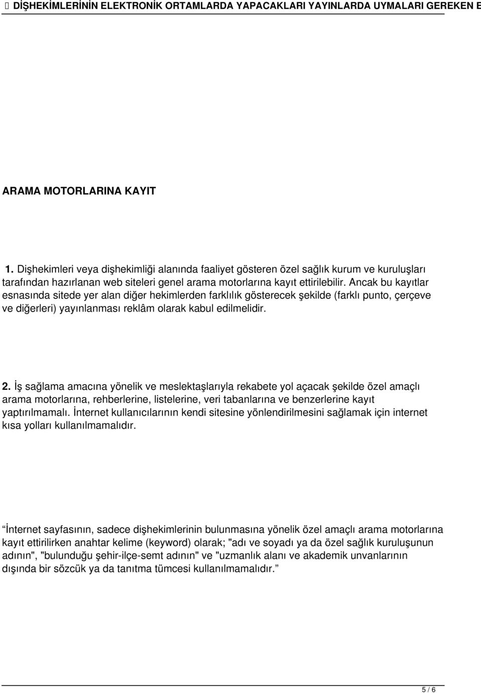 İş sağlama amacına yönelik ve meslektaşlarıyla rekabete yol açacak şekilde özel amaçlı arama motorlarına, rehberlerine, listelerine, veri tabanlarına ve benzerlerine kayıt yaptırılmamalı.