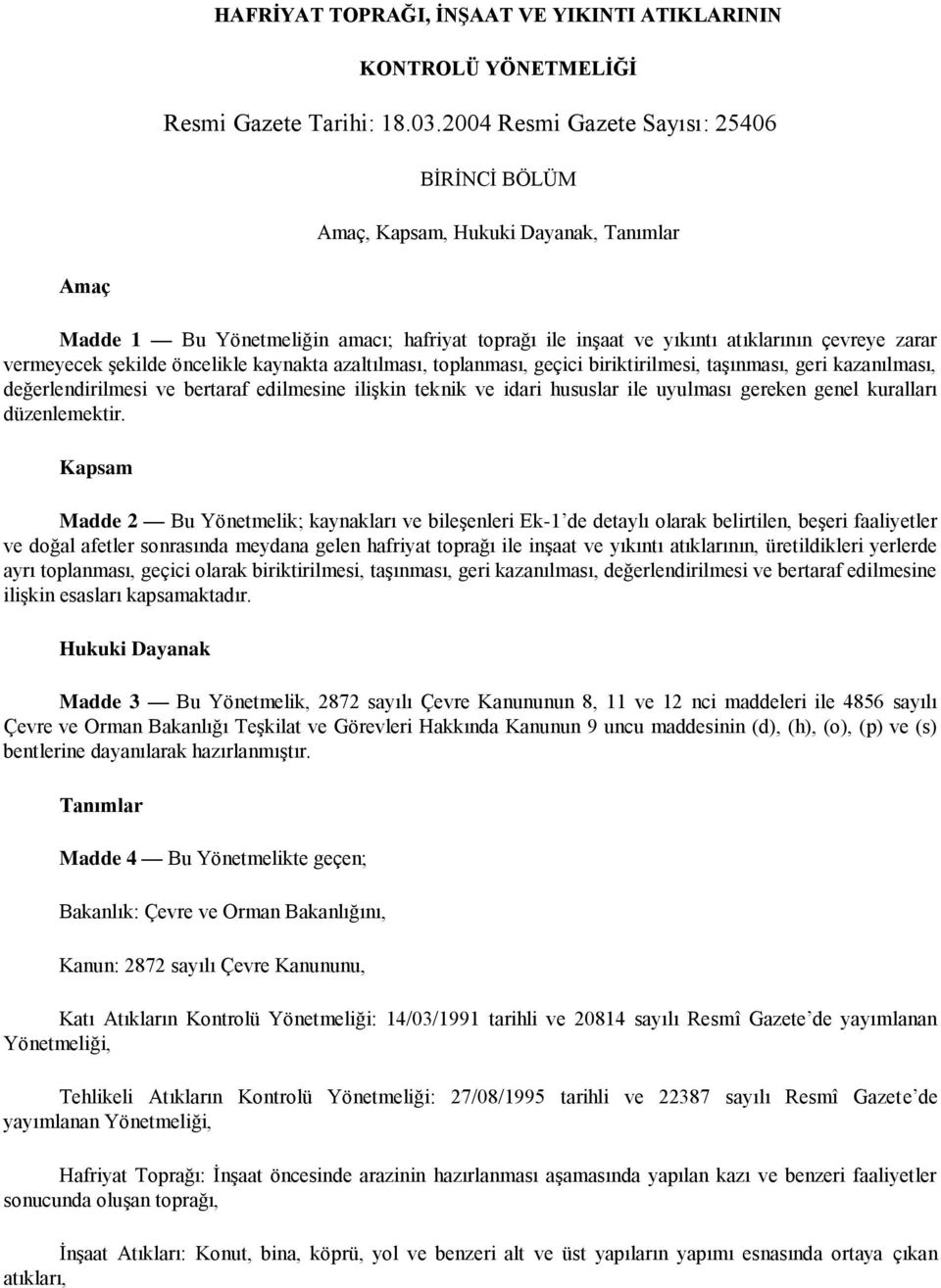 şekilde öncelikle kaynakta azaltılması, toplanması, geçici biriktirilmesi, taşınması, geri kazanılması, değerlendirilmesi ve bertaraf edilmesine ilişkin teknik ve idari hususlar ile uyulması gereken