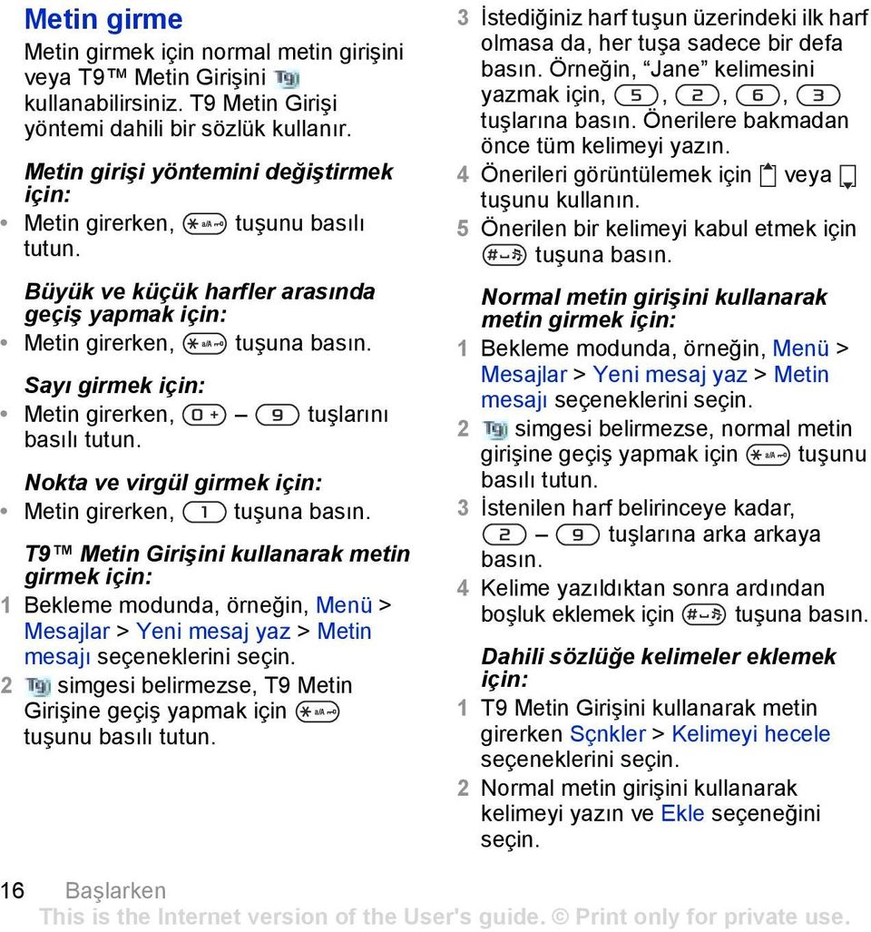 Sayõ girmek için: Metin girerken, tuşlarõnõ basõlõ tutun. Nokta ve virgül girmek için: Metin girerken, tuşuna basõn.