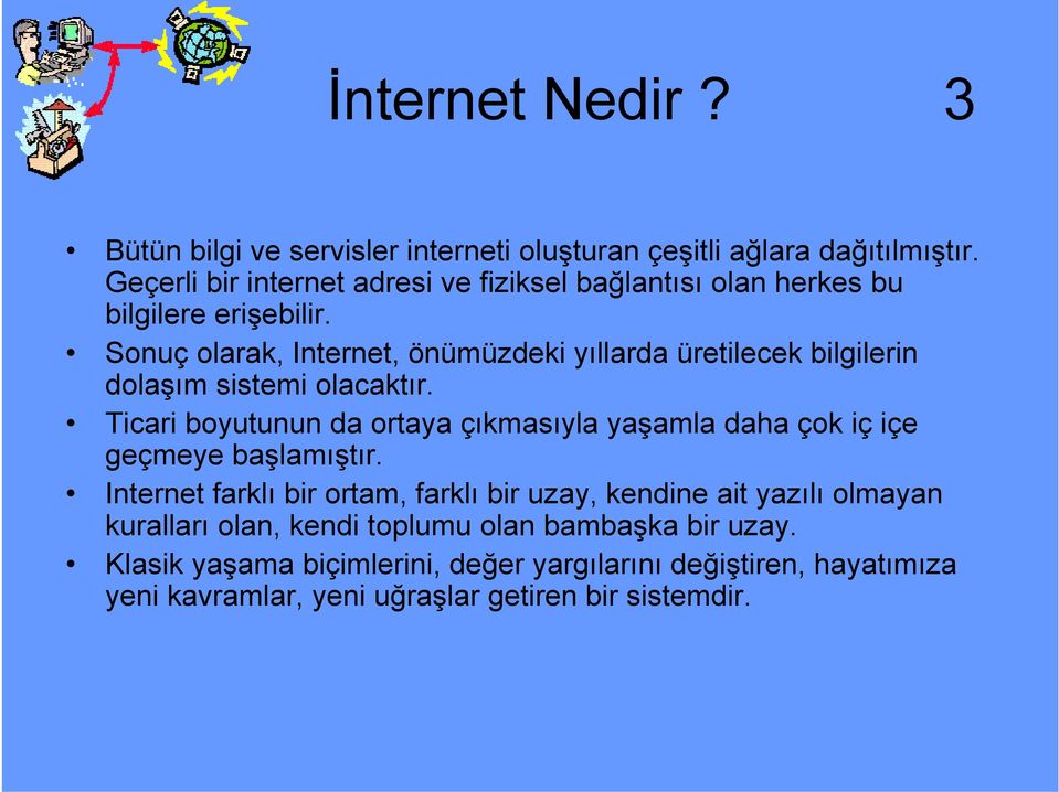 Sonuç olarak, Internet, önümüzdeki yıllarda üretilecek bilgilerin dolaşım sistemi olacaktır.