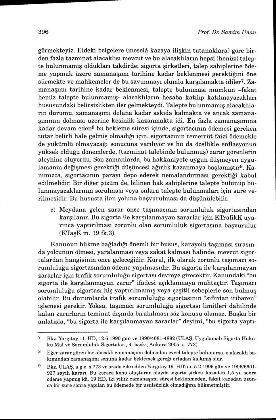 sahiplerine iideme yapmak tizere zamanagrmr tarihine kadar beklenmesi gerekti[ini dne srirmekte ve mahkemeler de bu savunmayr olumlu karqrlamakta idiler7.