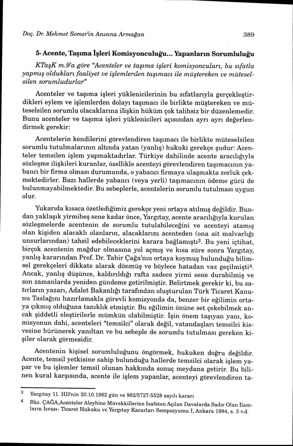 en tagtmaa, ile milgtereken ue miiteselsilen sorumludurlar" Acenteler ve taqrma iqleri ytiklenicilerinin bu srfatlarryla gergekleqtirdikleri eylem ve iqlemlerden dolayr taqrmacr ile birlikte