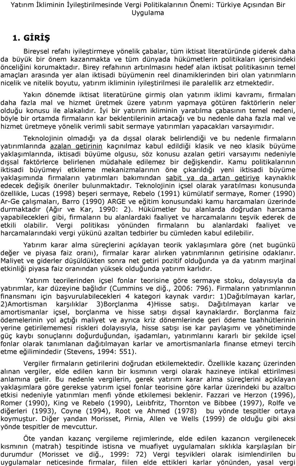 Birey refahnn artrlmasn hedef alan iktisat politikasnn temel amaçlar arasnda yer alan iktisadi büyümenin reel dinamiklerinden biri olan yatrmlarn nicelik ve nitelik boyutu, yatrm ikliminin