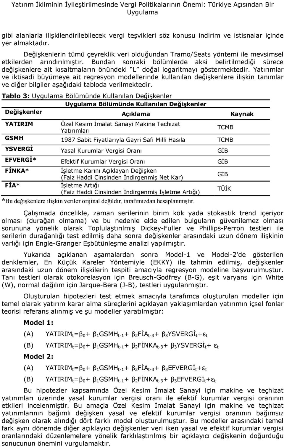 Bundan sonraki bölümlerde aksi belirtilmedii sürece deikenlere ait ksaltmalarn önündeki L doal logaritmay göstermektedir.