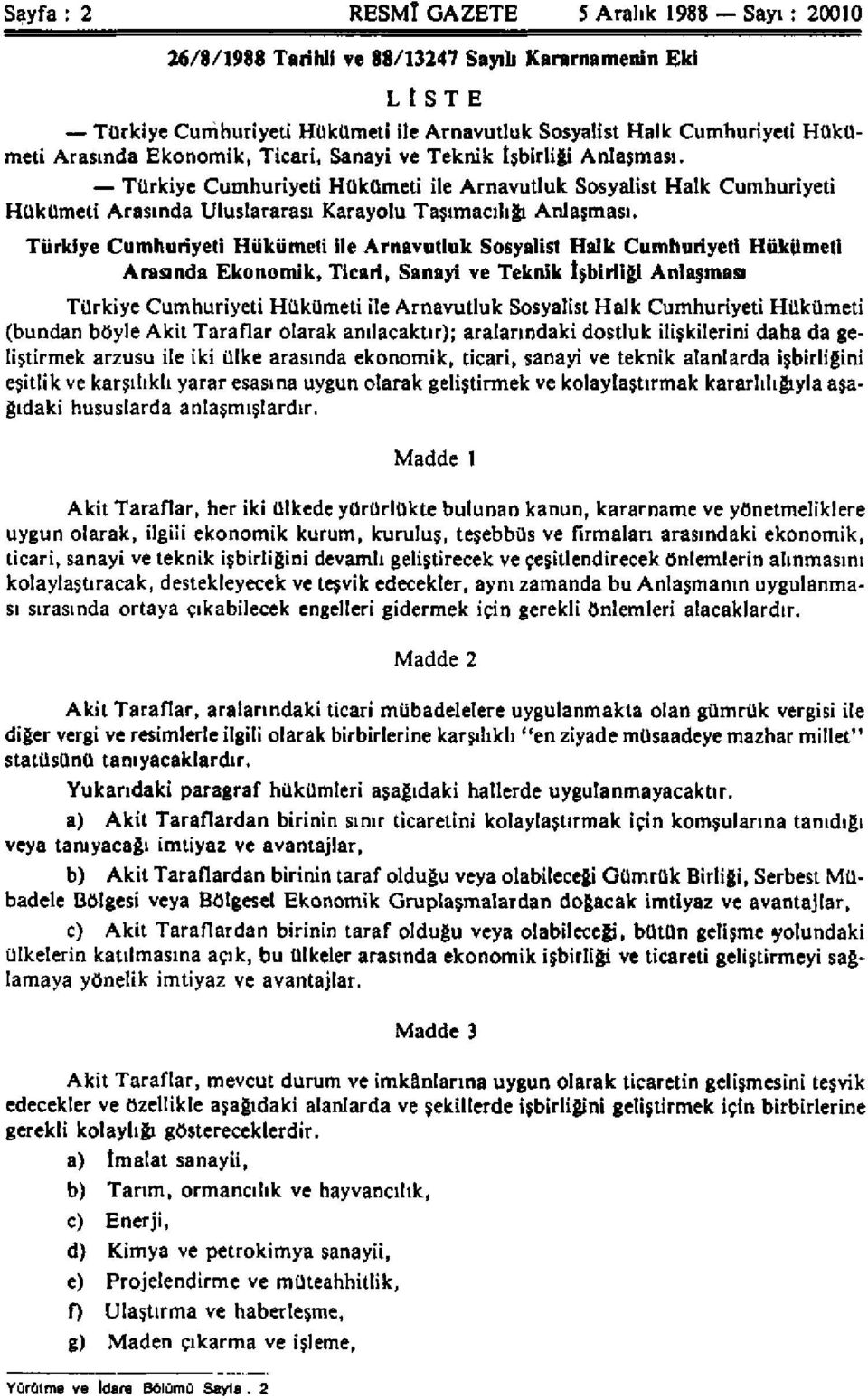 Türkiye Cumhuriyeti Hükümeti ile Arnavutluk Sosyalist Halk Cumhuriyeti Hükümeti Arasında Ekonomik, Ticari, Sanayi ve Teknik İşbirliği Anlaşması Türkiye Cumhuriyeti Hükümeti ile Arnavutluk Sosyalist
