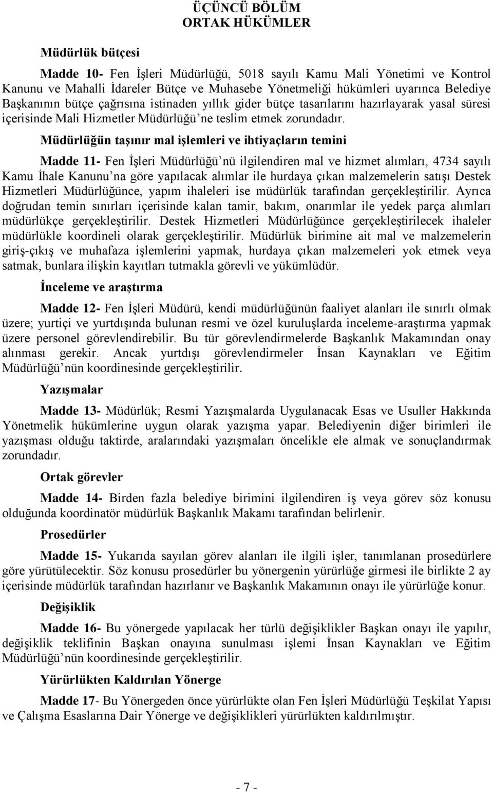 Müdürlüğün taģınır mal iģlemleri ve ihtiyaçların temini Madde 11- Fen İşleri Müdürlüğü nü ilgilendiren mal ve hizmet alımları, 4734 sayılı Kamu İhale Kanunu na göre yapılacak alımlar ile hurdaya