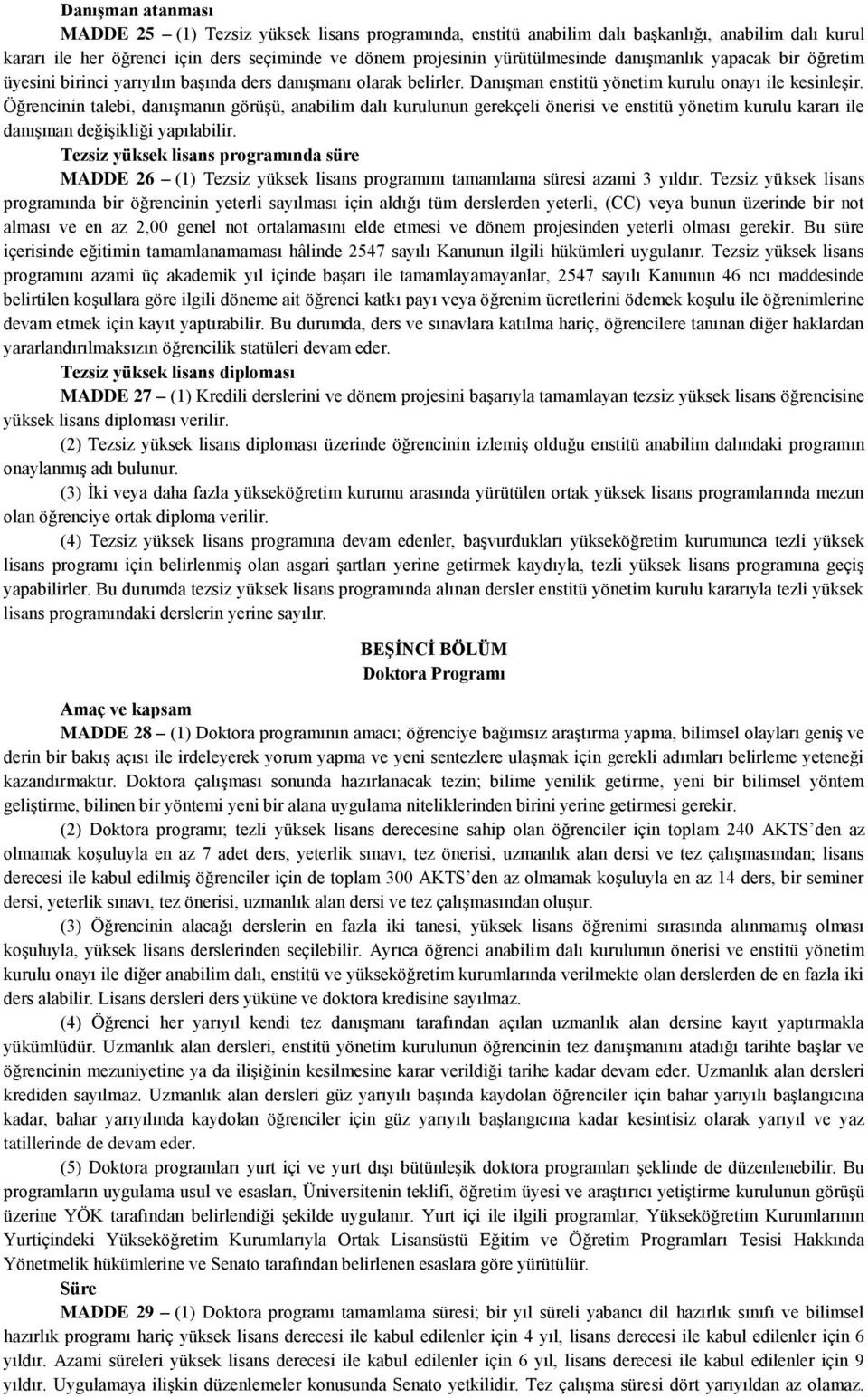 Öğrencinin talebi, danışmanın görüşü, anabilim dalı kurulunun gerekçeli önerisi ve enstitü yönetim kurulu kararı ile danışman değişikliği yapılabilir.