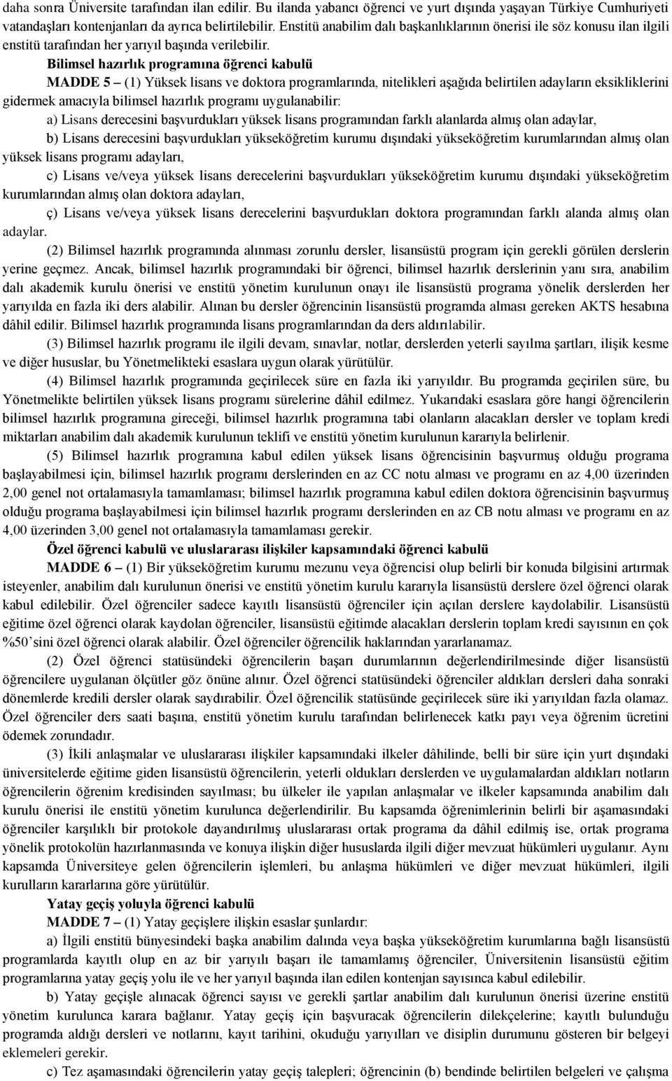 Bilimsel hazırlık programına öğrenci kabulü MADDE 5 (1) Yüksek lisans ve doktora programlarında, nitelikleri aşağıda belirtilen adayların eksikliklerini gidermek amacıyla bilimsel hazırlık programı