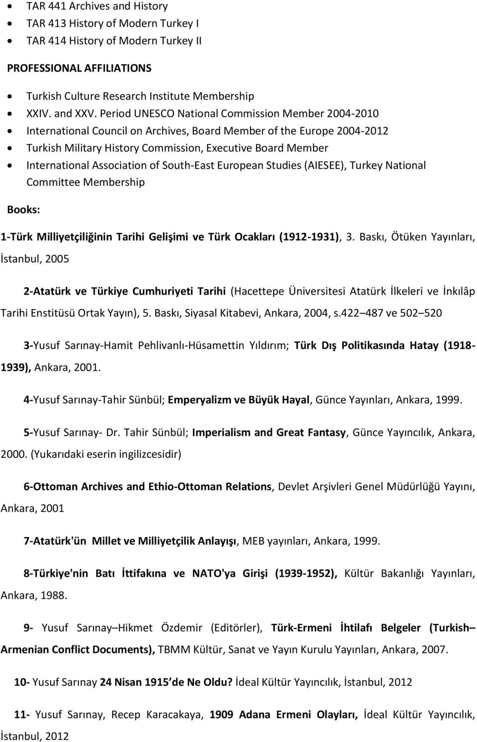 International Association of South-East European Studies (AIESEE), Turkey National Committee Membership 1-Türk Milliyetçiliğinin Tarihi Gelişimi ve Türk Ocakları (1912-1931), 3.