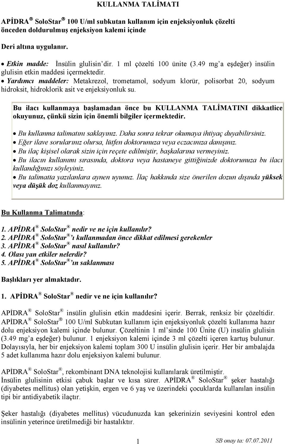 Yardımcı maddeler: Metakrezol, trometamol, sodyum klorür, polisorbat 20, sodyum hidroksit, hidroklorik asit ve enjeksiyonluk su.