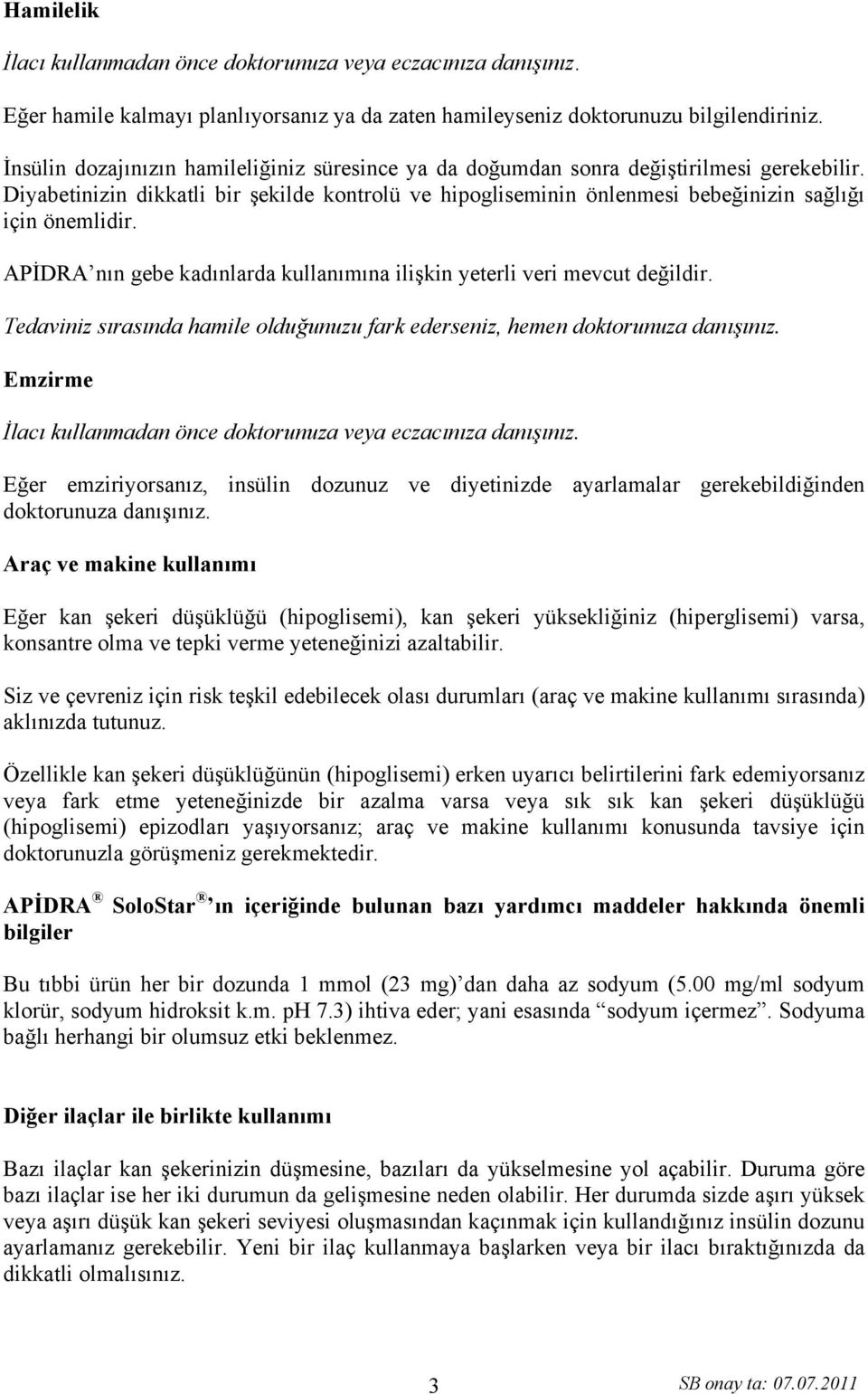 APİDRA nın gebe kadınlarda kullanımına ilişkin yeterli veri mevcut değildir. Tedaviniz sırasında hamile olduğunuzu fark ederseniz, hemen doktorunuza danışınız.