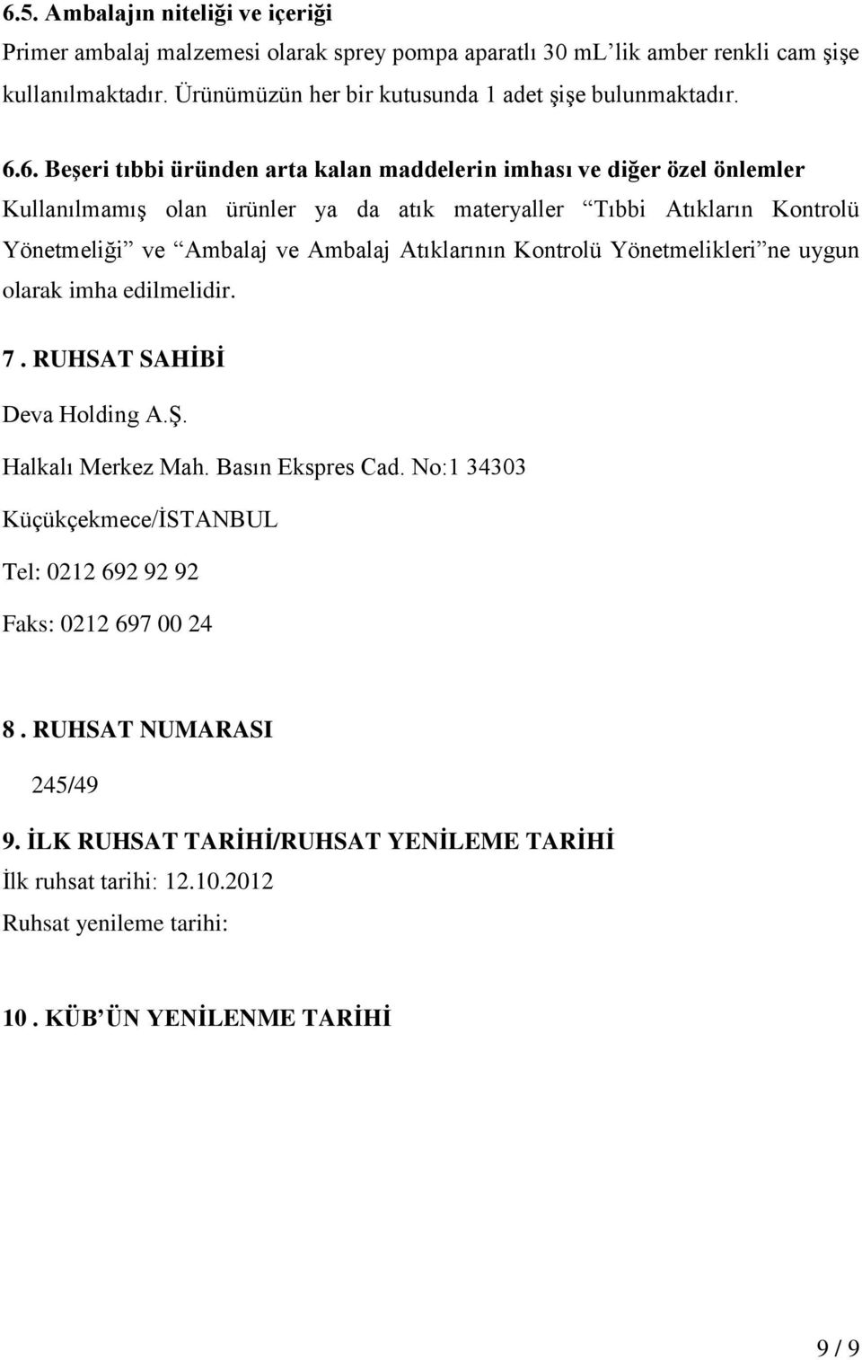 6. Beşeri tıbbi üründen arta kalan maddelerin imhası ve diğer özel önlemler Kullanılmamış olan ürünler ya da atık materyaller Tıbbi Atıkların Kontrolü Yönetmeliği ve Ambalaj ve Ambalaj