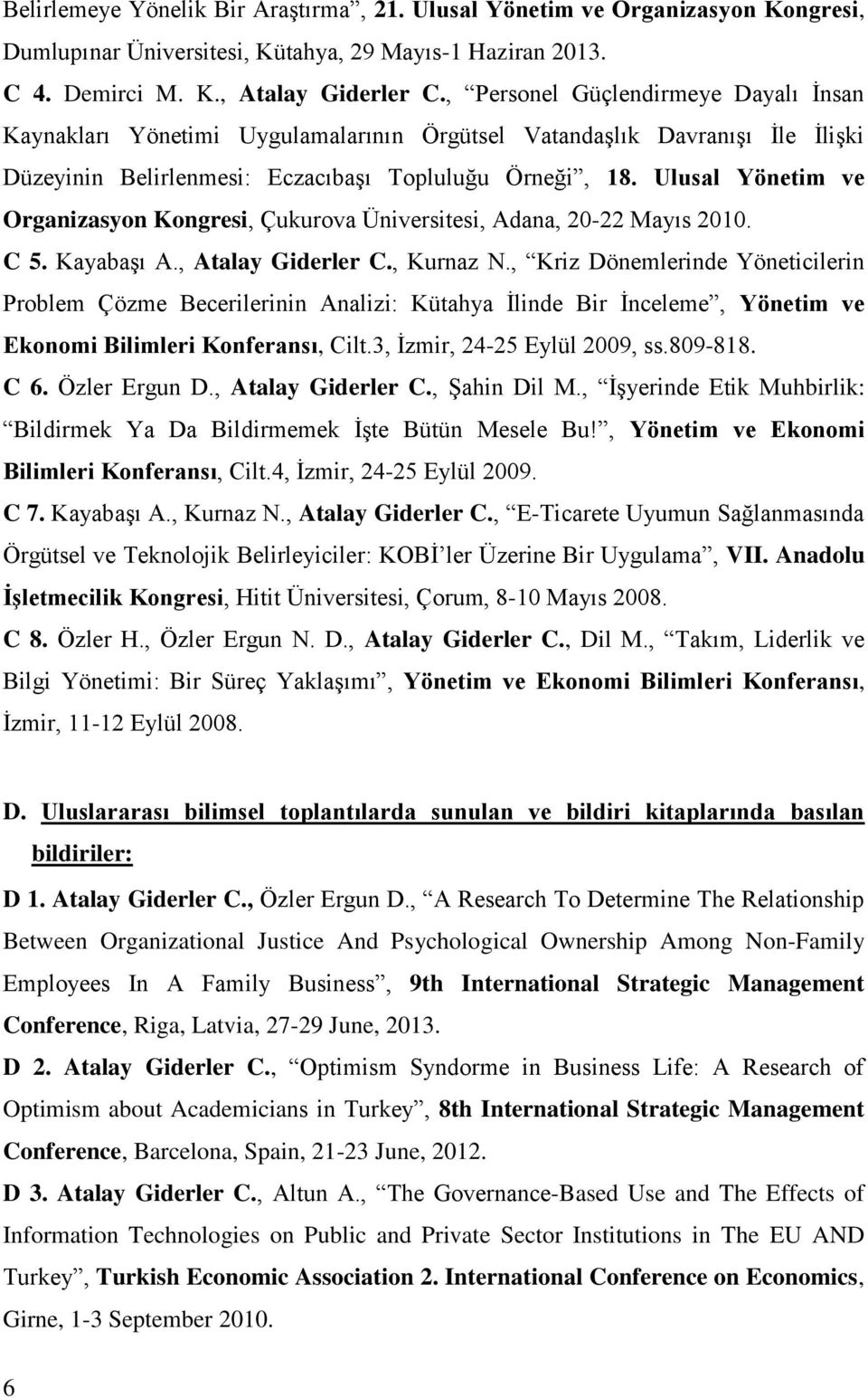 Ulusal Yönetim ve Organizasyon Kongresi, Çukurova Üniversitesi, Adana, 20-22 Mayıs 2010. C 5. Kayabaşı A., Atalay Giderler C., Kurnaz N.