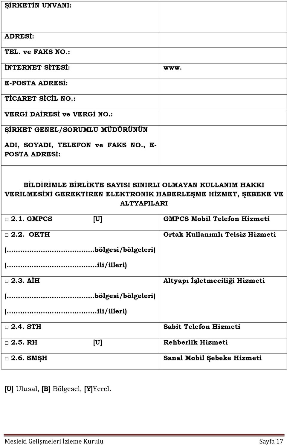 , E- POSTA ADRESİ: BİLDİRİMLE BİRLİKTE SAYISI SINIRLI OLMAYAN KULLANIM HAKKI VERİLMESİNİ GEREKTİREN ELEKTRONİK HABERLEŞME HİZMET, ŞEBEKE VE ALTYAPILARI 2.1.