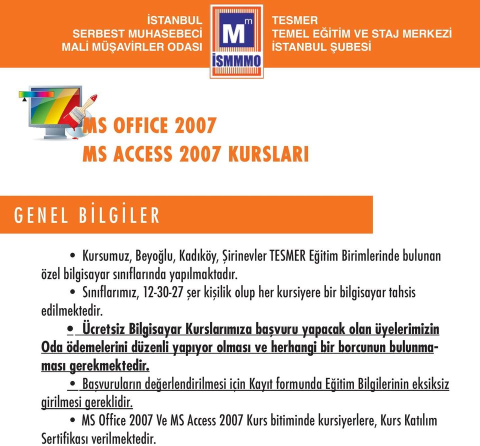 Ücretsiz Bilgisayar Kurslarımıza başvuru yapacak olan üyelerimizin Oda ödemelerini düzenli yapıyor olması ve herhangi bir borcunun bulunmaması