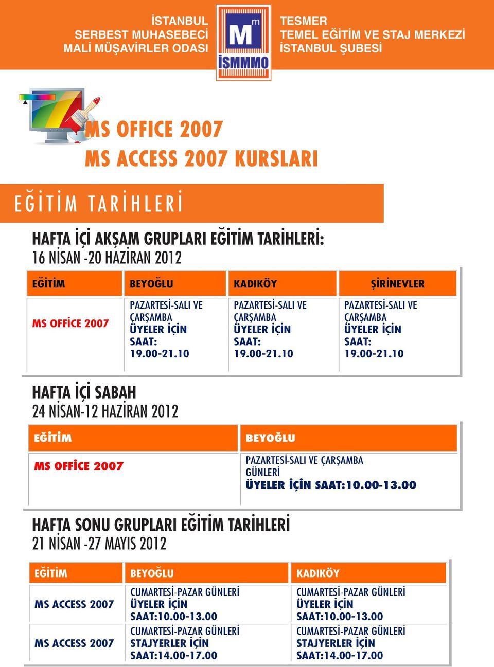 10 10 10 HAFTA İÇİ SABAH 24 NİSAN-12 HAZİRAN 2012 E T M MS OFF CE 2007 BEYO LU PAZARTES -SALI VE ÇAR AMBA GÜNLER SAAT:10.00-13.