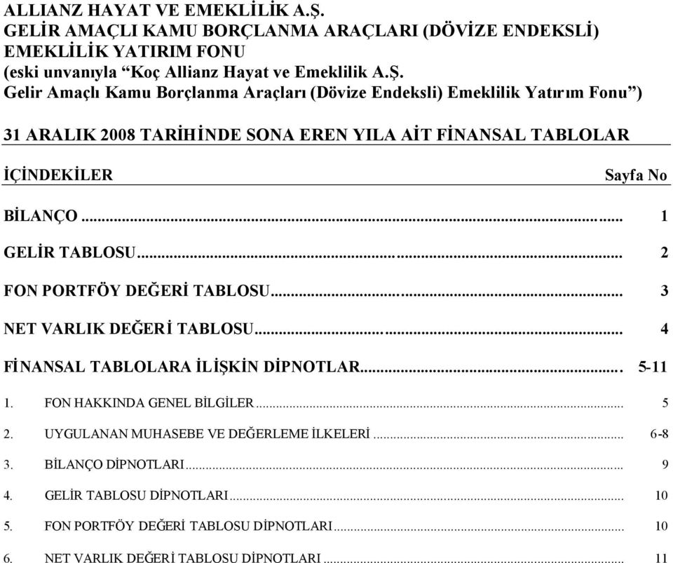 FON HAKKINDA GENEL BİLGİLER... 5 2. UYGULANAN MUHASEBE VE DEĞERLEME İLKELERİ... 6-8 3. BİLANÇO DİPNOTLARI... 9 4.